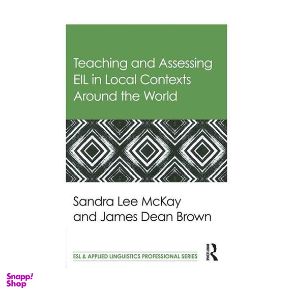 Teaching and Assessing EIL in Local Contexts Around the World
