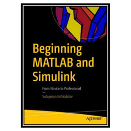 کتاب Beginning MATLAB And Simulink: From Novice To Professional اثر Sulaymon Eshkabilov انتشارات مولفین طلایی