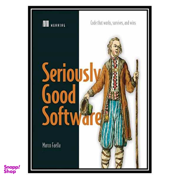 کتاب Seriously Good Software: Code that works، survives، and wins اثر Marco Faella انتشارات مولفین طلایی