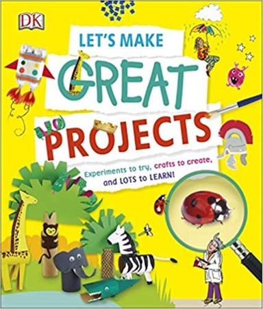 کتاب Let's Make Great Projects: Experiments to Try، Crafts to Create، and Lots to Learn! اثر NILL انتشارات دیکی