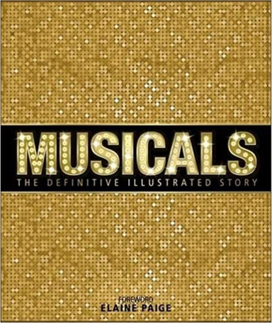 Musicals: The Definitive Illustrated Story