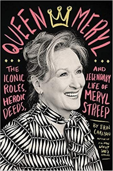 Queen Meryl: The Iconic Roles، Heroic Deeds، and Legendary Life of Meryl Streep