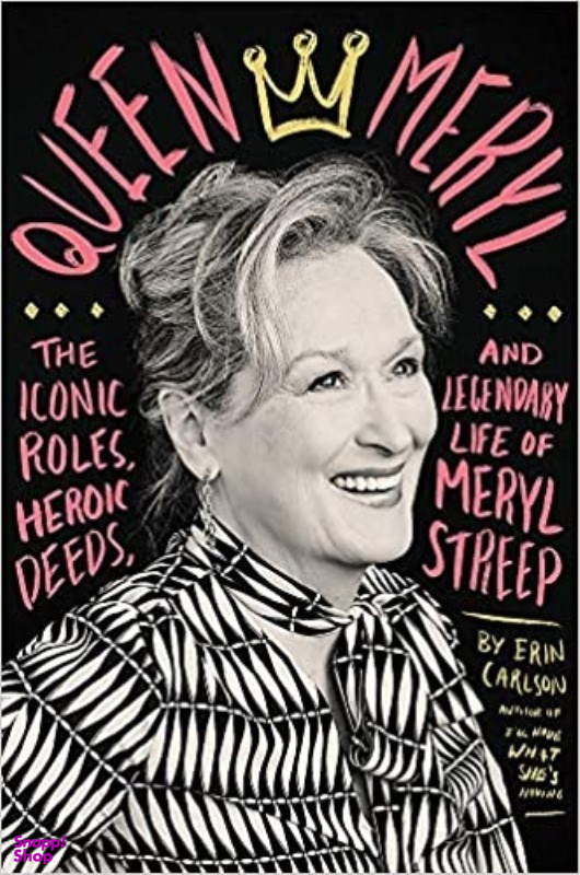 Queen Meryl: The Iconic Roles، Heroic Deeds، and Legendary Life of Meryl Streep