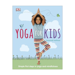 Yoga For Kids: Simple First Steps in Yoga and Mindfulness