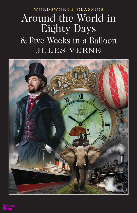 AROUND THE WORLD IN EIGHTY DAYS: 5 WEEKS IN A BALLOON (WORDSWORTH CLASSICS) (WADSWORTH COLLECTION)