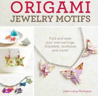 Origami Jewelry Motifs: Fold and Wear Your Own Earrings، Bracelets، Necklaces and More