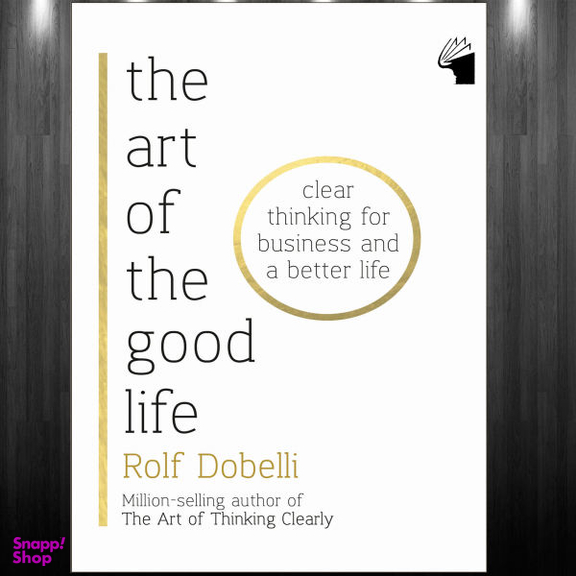 The Art of The Good Life By Rolf Dobelli
