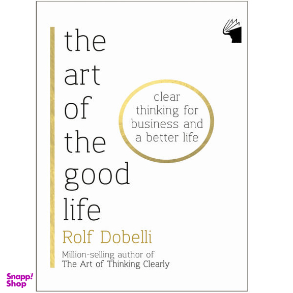 The Art of The Good Life By Rolf Dobelli