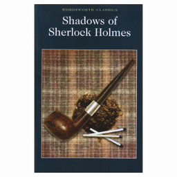 SHADOWS OF SHERLOCK HOLMES (WORDSWORTH CLASSICS)