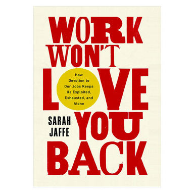 کتاب Work Wont Love You Back اثر Sarah Jaffe انتشارات سبزان