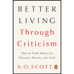 کتاب Better Living Through Criticism اثر A. O. Scott انتشارات پنگوئین